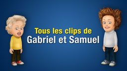 Tous les clips de Gabriel et Samuel